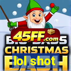lol shot